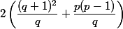 2\left(\dfrac{(q+1)^{2}}{q} +\dfrac{p(p-1)}{q}\right)